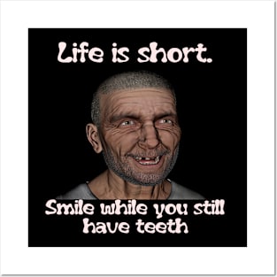 Life is short. Smile while you still have teeth Posters and Art